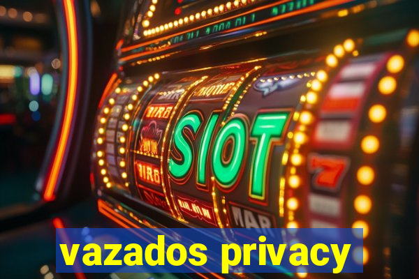 vazados privacy